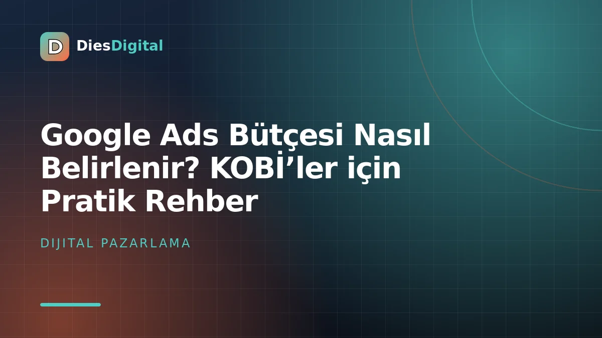 Google Ads Bütçesi Nasıl Belirlenir? KOBİ’ler için Pratik Rehber