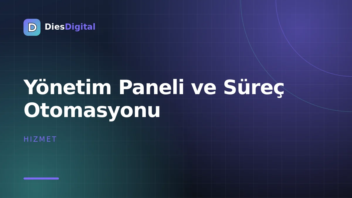 Yönetim Paneli ve Süreç Otomasyonu
