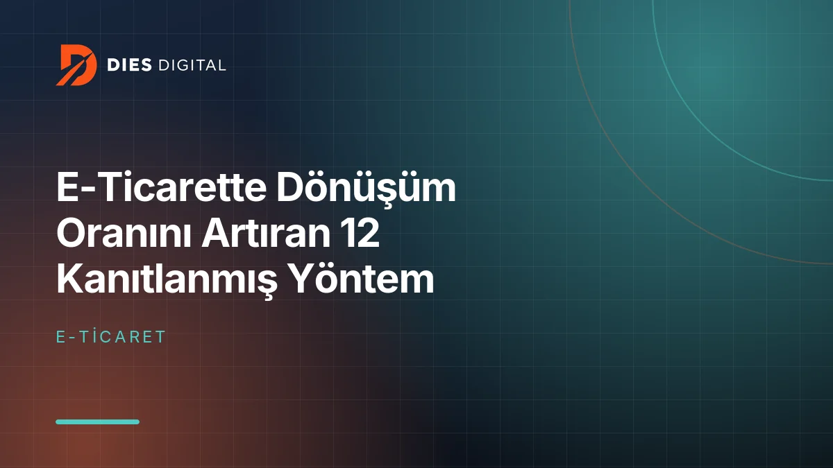 E-Ticarette Dönüşüm Oranını Artıran 12 Kanıtlanmış Yöntem