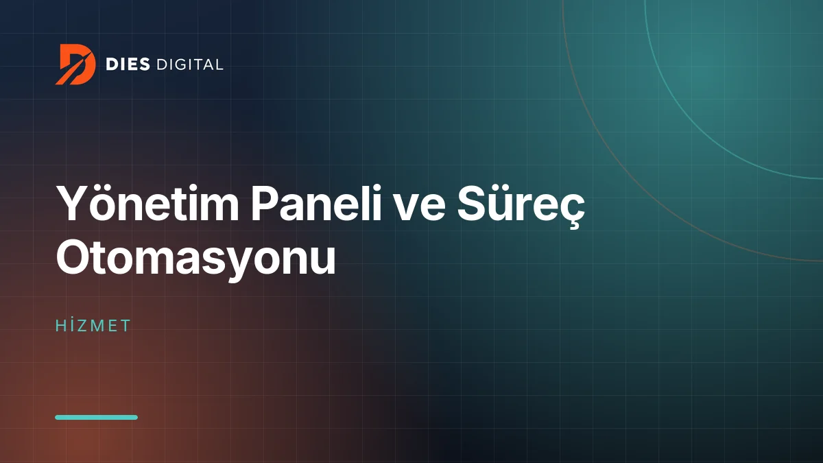 Yönetim Paneli ve Süreç Otomasyonu